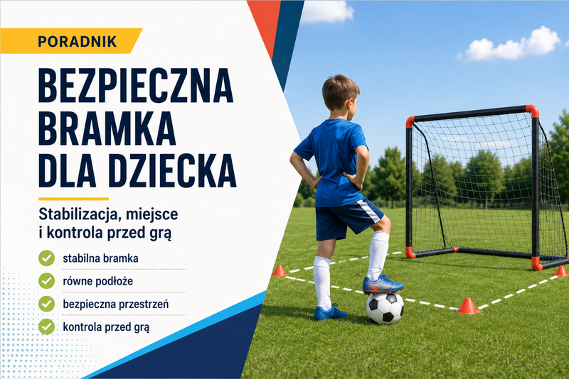 Bezpieczne ustawienie bramki piłkarskiej dla dziecka na zewnątrz
